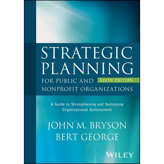 Strategic Planning for Public and Nonprofit Organizations: A Guide to Strengthening and Sustaining Organizational Achiev, (Hardcover)
