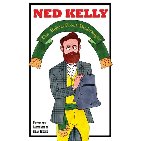 Ned Kelly: The Bullet-Proof Bushranger, (Paperback)