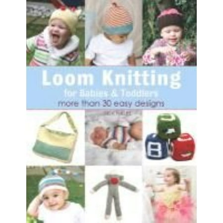 Baby Knits Book - Loom Knitting for Babies & Toddlers : More Than 30 Easy Designs