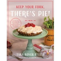 Pre-Owned Keep Your Fork, There's Pie!: Serve Up a Slice of the Sweet Life with 75 Family Recipes for Delicious Pies, Dessert, (Hardcover)