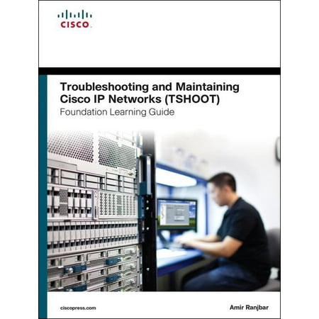 Troubleshooting and Maintaining Cisco IP Networks (Tshoot) Foundation Learning Guide : (Ccnp Tshoot (Best Way To Learn Cisco Networking)