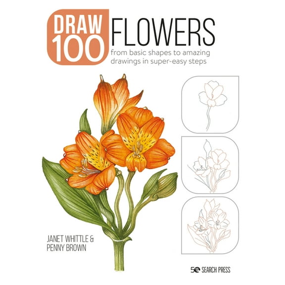 Draw 100 Draw 100: Flowers: From Basic Shapes to Amazing Drawings in Super-Easy Steps, (Paperback)