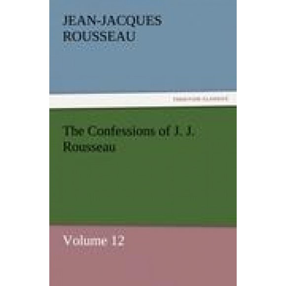 Les Confessions de J. J. Rousseau - Volume 12