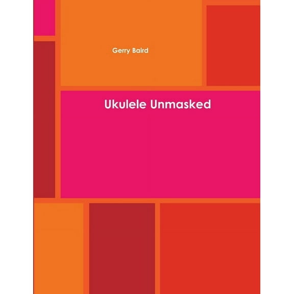 Ukulele Unmasked, (Paperback)
