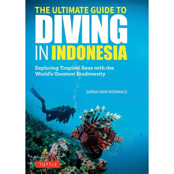 The Ultimate Guide to Diving in Indonesia: Exploring the Tropical Seas with the World's Greatest Marine Biodiversit, (Paperback)