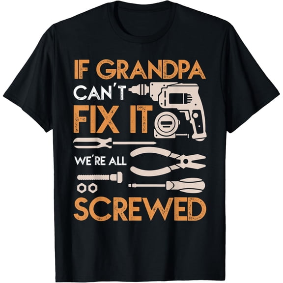 Exquisite and comfortable-If Grandpa Can't Fix It We're Screwed Repair Grandfather T-Shirt