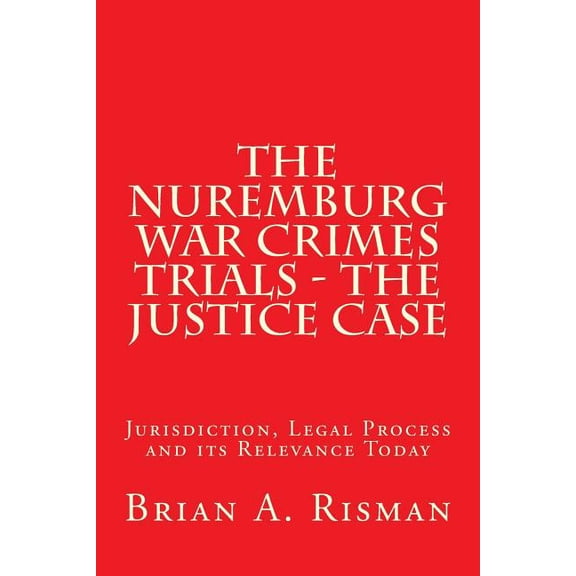 The Nuremburg War Crimes Trials - The Justice Case (Paperback)