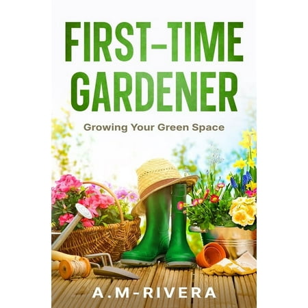First-Time Gardener: Growing Your Green Space (Paperback)