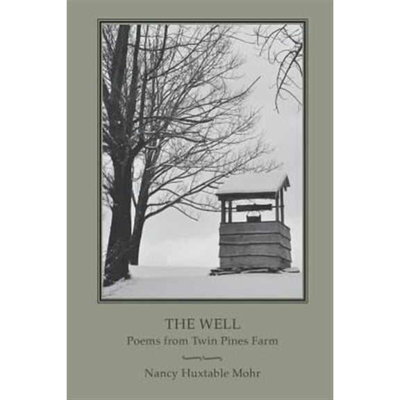 The Well: Poems from Twin Pines Farm (Paperback) by Nancy Huxtable Mohr