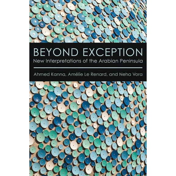 Beyond Exception: New Interpretations of the Arabian Peninsula, (Hardcover)