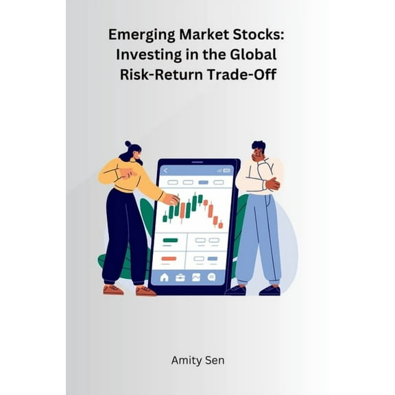 Emerging Market Stocks: Investing in the Global Risk-Return Trade-Off, (Paperback)