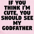 thumbnail image 2 of CafePress - If You Think Im Cute You Should See My Godfather B - Baby Light Bodysuit, Size Newborn - 24 Months, 2 of 4