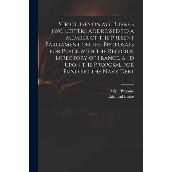 Strictures on Mr. Burke's Two Letters Addressed to a Member of the Present Parliament on the Proposals for Peace With th, (Paperback)