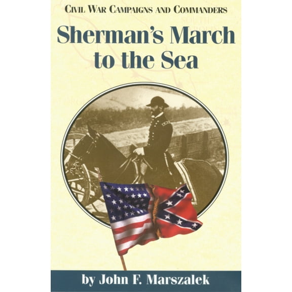 Civil War Campaigns and Commanders Sherman's March to the Sea, Book 26, (Paperback)