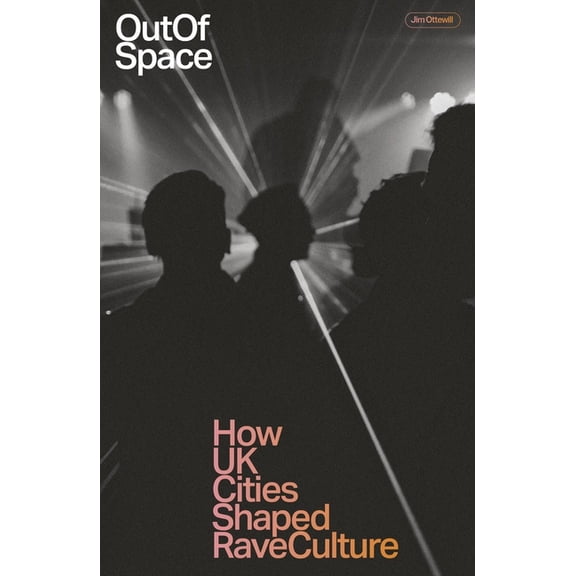 Out of Space: How UK Cities Shaped Rave Culture, (Paperback)