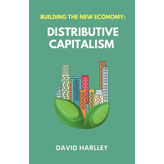 Building The New Economy: Distributive Capitalism, (Paperback)