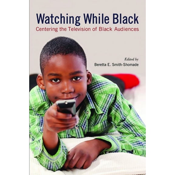 Watching While Black : Centering the Television of Black Audiences (Paperback)