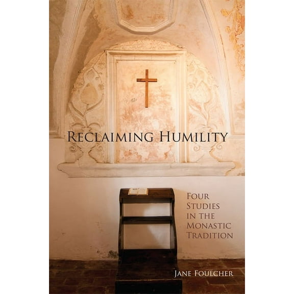Cistercian Studies Reclaiming Humility: Four Studies in the Monastic Tradition Volume 255, Book 255, (Paperback)