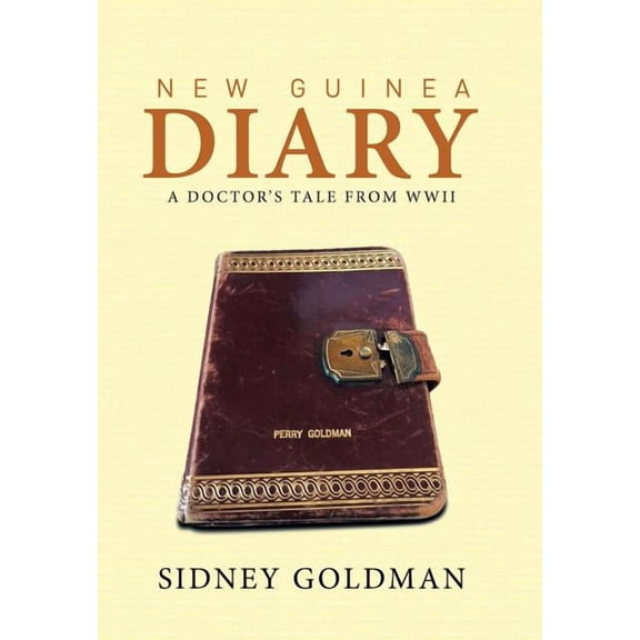 New Guinea Diary: A Doctor's Tale from WWII, (Hardcover)