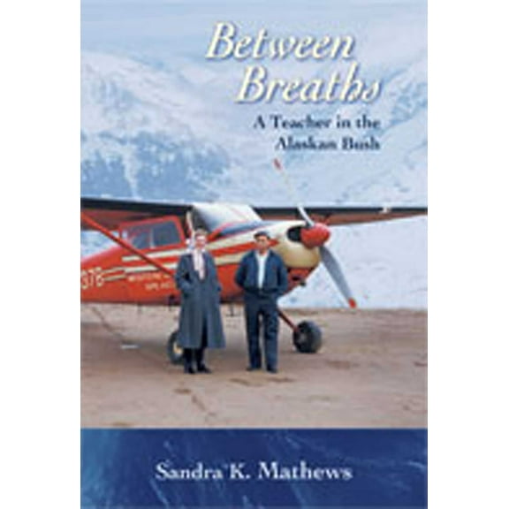 Between Breaths: A Teacher in the Alaskan Bush, (Paperback)