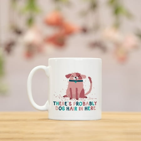 

Probably dog hair in this mug gift for dog lovers dog lover gift dog gift dog lovers dog mom dog gifts dog dad dog lover Ceramic Mug 11Oz