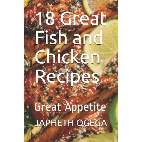 18 Great Fish and Chicken Recipes : Great Appetite (Paperback)