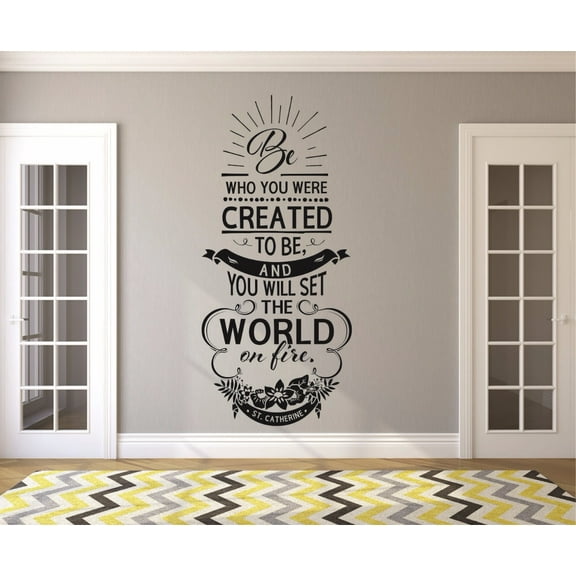 Custom Wall Decal : Be Who You Were Created To Be And You Will Set The World On Fire St. Catherine Quote 10x20 Inches