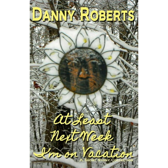 At Least Next Week I'm on Vacation (Paperback)