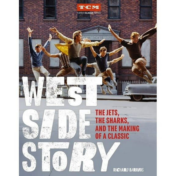 Turner Classic Movies West Side Story: The Jets, the Sharks, and the Making of a Classic, (Hardcover)