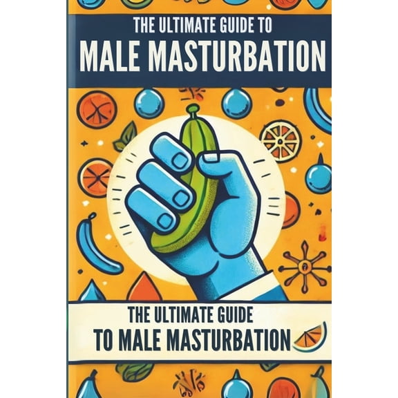 The Ultimate Guide to Male Masturbation: All about male masturbation, (Paperback)