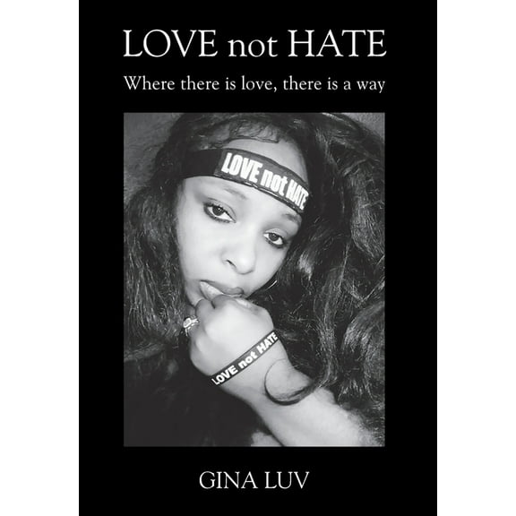 LOVE not HATE: Where there is love, there is a way, (Hardcover)