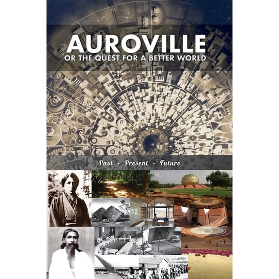 Auroville, or the quest for a better world: past, present, and future, (Paperback)