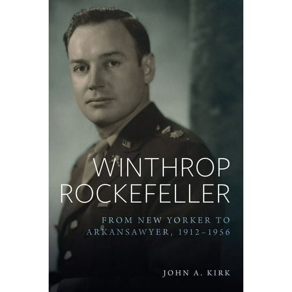 Winthrop Rockefeller: From New Yorker to Arkansawyer, 1912-1956, (Paperback)