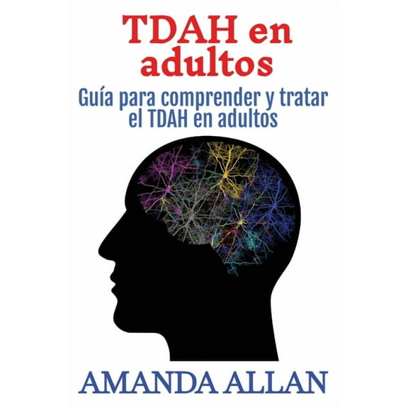 TDAH en adultos: GuÃ­a para comprender y tratar el TDAH en adultos, (Paperback)