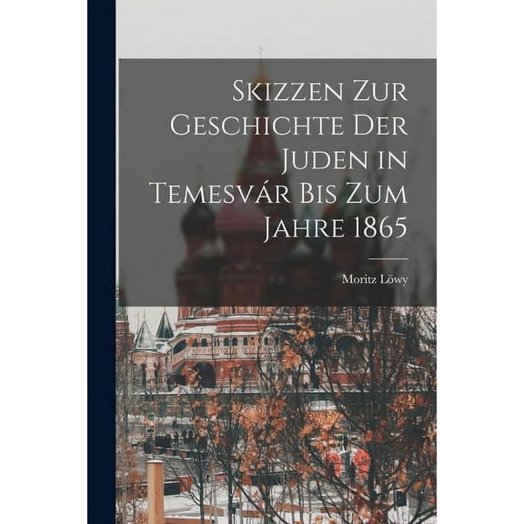 Skizzen Zur Geschichte Der Juden in Temesvár Bis Zum Jahre 1865, (Paperback)