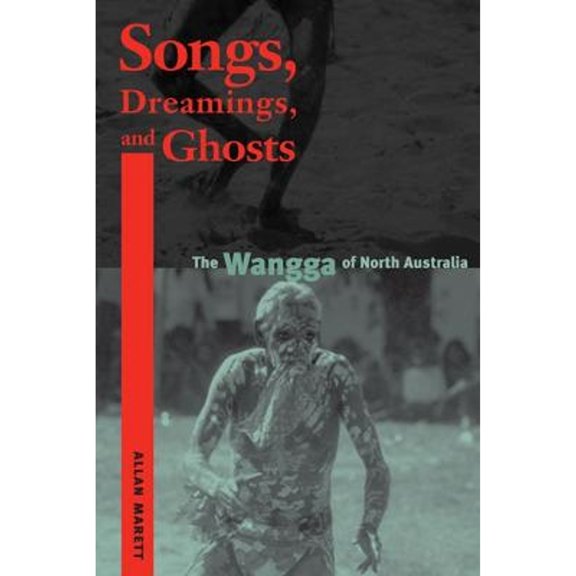 Pre-Owned Songs, Dreamings, and Ghosts: The Wangga of North Australia (Paperback) by Allan Marett