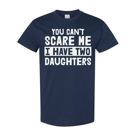 Inktastic You Can't Scare Me I Have Two Daughters T-Shirt