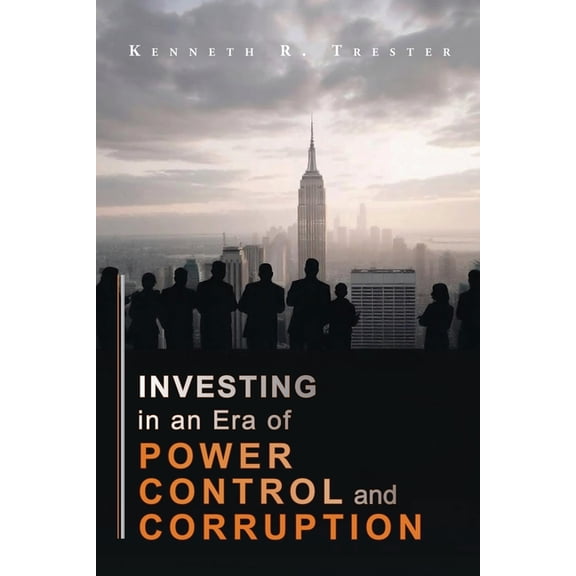 Investing in an era of Power, Control, and Corruption, (Paperback)