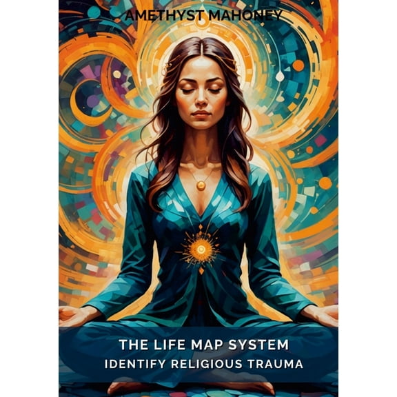 The Life Map System: Identify Religious Trauma, (Paperback)