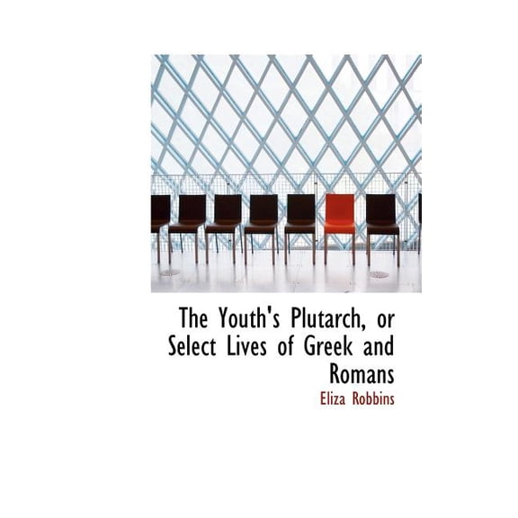 The Youth's Plutarch, or Select Lives of Greek and Romans (Hardcover)