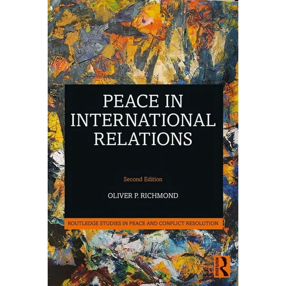 Routledge Studies in Peace and Conflict Peace in International Relations, (Hardcover)