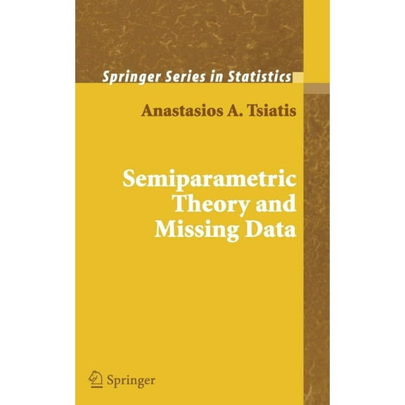Springer Statistics Semiparametric Theory and Missing Data, (Hardcover)