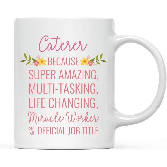 CTDream 11oz. Coffee Mug Gift for Women, Caterer Because Super Amazing Life Changing Miracle Worker Isn't an Official Job Title, Floral Flowers, 1-Pack