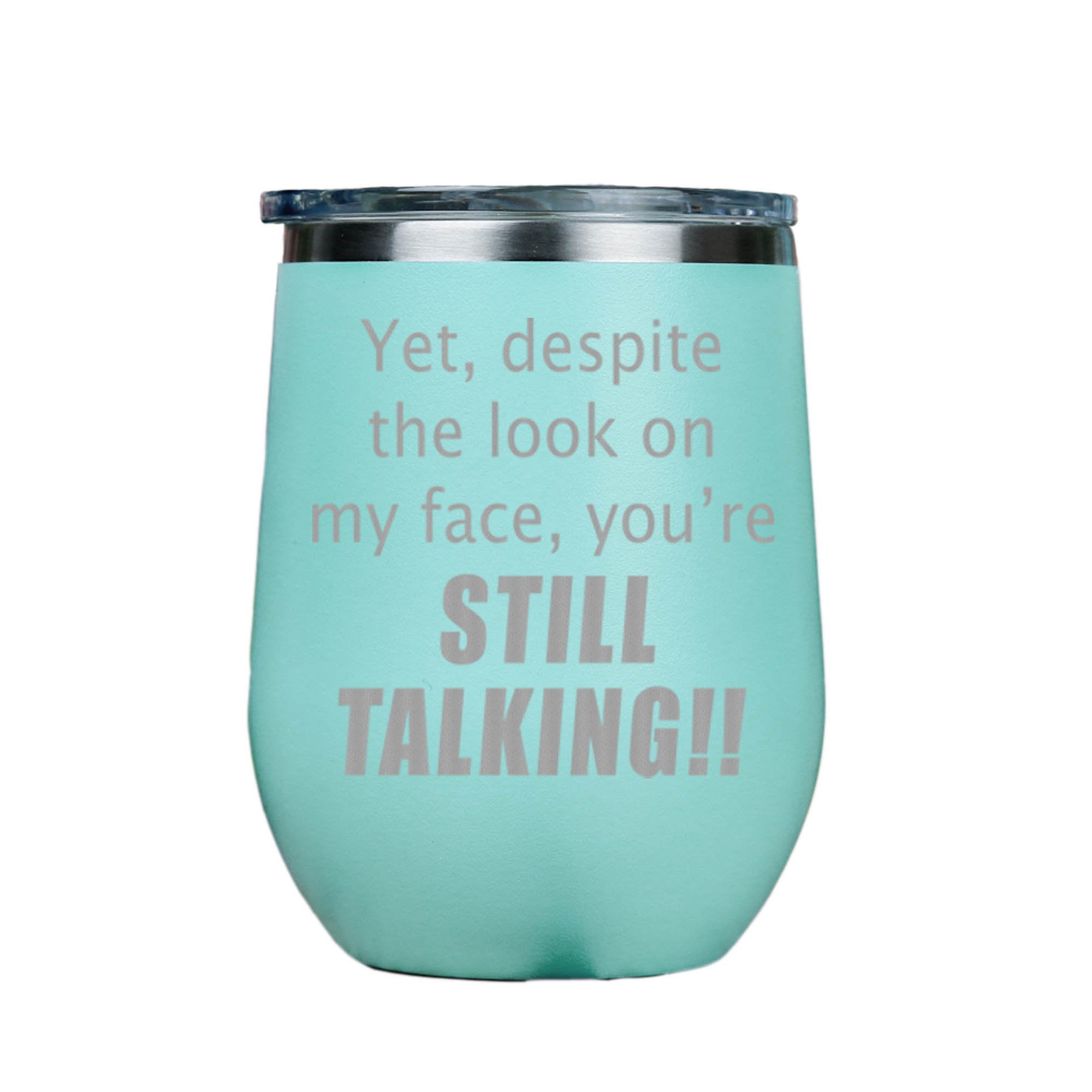 Stainless Steel Stemless Wine Insulated Tumbler  clear lid 12oz despite the look on my face your still talking Yet