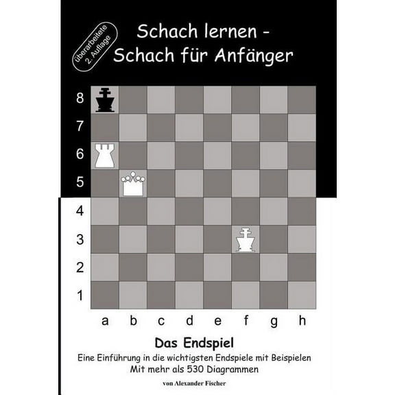 Schach lernen - Schach fÃ¼r AnfÃ¤nger - Das Endspiel: Eine EinfÃ¼hrung in die wichtigsten Endspiele mit Beispielen, (Paperback)