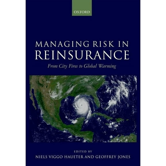 Managing Risk in Reinsurance: From City Fires to Global Warming, (Hardcover)