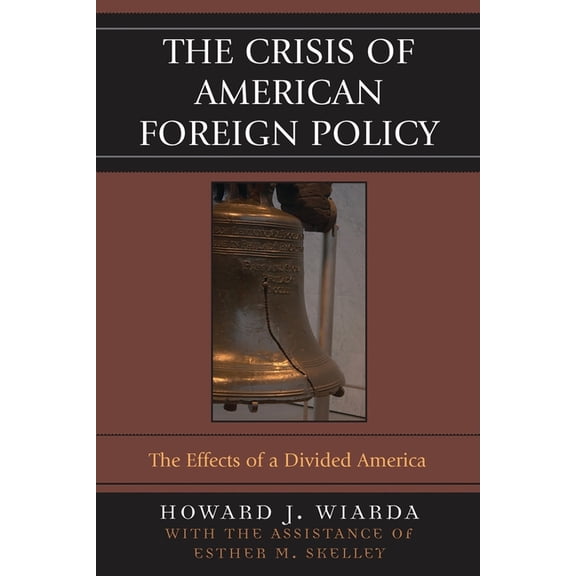 Crisis of American Foreign Policy: The Effects of a Divided America, (Paperback)