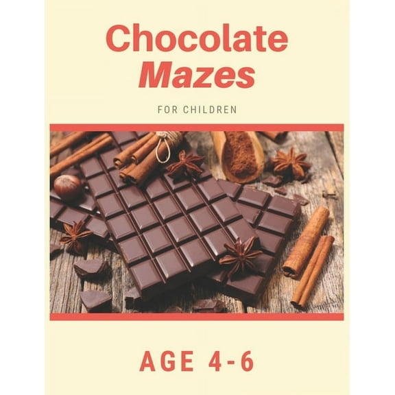 Chocolate Mazes For Children Age 4-6: Mazes book - 81 Pages, Ages 4 to 6, Patience, Focus, Attention to Detail, and Problem-Solving (Paperback)