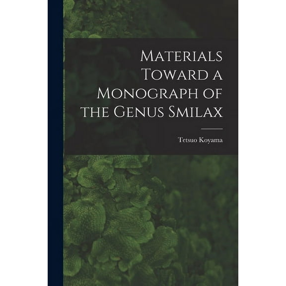 Materials Toward a Monograph of the Genus Smilax, (Paperback)