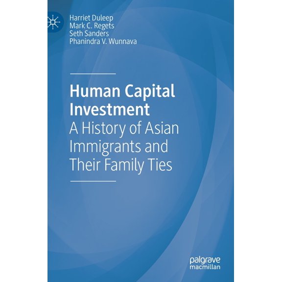 Human Capital Investment: A History of Asian Immigrants and Their Family Ties, (Hardcover)